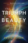 The Triumph of Beauty – God`s Radiant Answer for the World`s Growing Darkness - SLIKER,  David ; Liebscher, Banning - 9780800761936