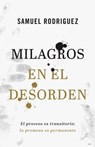 Milagros en el desorden – El proceso es transitorio; la promesa es permanente - Samuel Rodriguez ; Robert Morris - 9780800762087