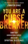You Are a Cursebreaker: Shatter Generational Curses and Claim Spiritual Blessings - Jennifer Eivaz - 9780800762155
