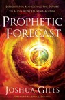 Prophetic Forecast – Insights for Navigating the Future to Align with Heaven`s Agenda - Joshua Giles ; Ryan Lestrange - 9780800762384
