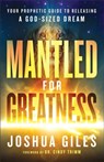 Mantled for Greatness – Your Prophetic Guide to Releasing a God–Sized Dream - Joshua Giles ; Cindy Trimm - 9780800762391