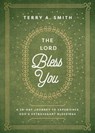 The Lord Bless You – A 28–Day Journey to Experience God`s Extravagant Blessings - SMITH,  Terry A. - 9780800762827