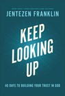 Keep Looking Up – 40 Days to Building Your Trust in God - Jentezen Franklin - 9780800762919