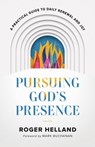 Pursuing God`s Presence – A Practical Guide to Daily Renewal and Joy - Roger Helland ; Mark Buchanan - 9780800763275