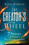 The Creator's Wheel: 7 Phases of Godly Transformation - Rick Dubose - 9780800763664