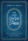 The Lord Give You Peace: A 28-Day Journey to Thrive in God's Shalom - Terry A. Smith - 9780800772796