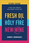 Fresh Oil, Holy Fire, New Wine Study Guide: Living the Vibrant Holy Spirit-Filled Life - Samuel Rodriguez - 9780800772901