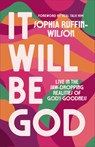 It Will Be God: Live in the Jaw-Dropping Realities of God's Goodness - Sophia Ruffin-Wilson - 9780800773144