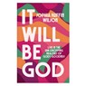 It Will Be God: Live in the Jaw-Dropping Realities of God's Goodness - Sophia Ruffin-Wilson - 9780800773144