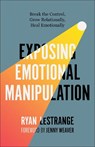 Exposing Emotional Manipulation - Ryan LeStrange - 9780800773304