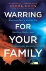 Warring for Your Family: Restore God's Vision for Healing, Unity, and Generational Blessing - Debra Giles - 9780800778583