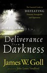 Deliverance from Darkness – The Essential Guide to Defeating Demonic Strongholds and Oppression - James W. Goll ; John Sandford - 9780800794811