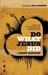 Do What Jesus Did – A Real–Life Field Guide to Healing the Sick, Routing Demons and Changing Lives Forever - Robby Dawkins ; Bill Johnson - 9780800795573