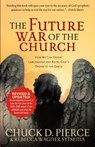 The Future War of the Church – How We Can Defeat Lawlessness and Bring God`s Order to the Earth - Chuck D. Pierce ; Rebecca Wagner Sytsema ; Dutch Sheets - 9780800796938