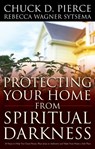 Protecting Your Home from Spiritual Darkness - PIERCE,  Chuck D. ; Sytsema, Rebecca Wagner - 9780800796976