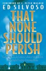 That None Should Perish – How to Reach Entire Cities for Christ Through Prayer Evangelism - Ed Silvoso ; C. Wagner - 9780800797164