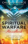 The Spiritual Warfare Handbook – How to Battle, Pray and Prepare Your House for Triumph - Chuck D. Pierce ; Rebecca Wagner Sytsema - 9780800797850