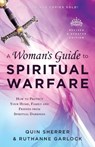 A Woman`s Guide to Spiritual Warfare – How to Protect Your Home, Family and Friends from Spiritual Darkness - Quin Sherrer ; Ruthanne Garlock - 9780800797997