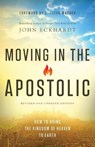 Moving in the Apostolic – How to Bring the Kingdom of Heaven to Earth - John Eckhardt ; C. Wagner - 9780800798017