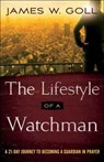 The Lifestyle of a Watchman – A 21–Day Journey to Becoming a Guardian in Prayer - James W. Goll ; Beni Johnson - 9780800798093