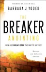 The Breaker Anointing – How God Breaks Open the Way to Victory - Barbara J. Yoder ; James Goll ; Chuck Pierce - 9780800798109