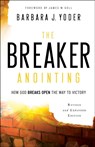 The Breaker Anointing – How God Breaks Open the Way to Victory - Barbara J. Yoder ; James Goll ; Chuck Pierce - 9780800798109