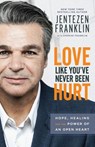 Love Like You`ve Never Been Hurt – Hope, Healing and the Power of an Open Heart - Jentezen Franklin ; Cherise Franklin - 9780800798666