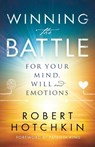 Winning the Battle for Your Mind, Will and Emotions - Robert Hotchkin ; Patricia King - 9780800798871