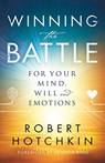 Winning the Battle for Your Mind, Will and Emotions - Robert Hotchkin ; Patricia King - 9780800798871