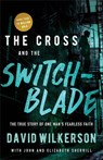The Cross and the Switchblade: The True Story of One Man's Fearless Faith - David Wilkerson - 9780800798888