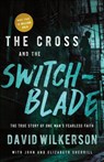 The Cross and the Switchblade: The True Story of One Man's Fearless Faith - David Wilkerson - 9780800798888