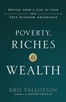 Poverty, Riches and Wealth - Kris Vallotton - 9780800799069