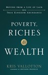 Poverty, Riches and Wealth – Moving from a Life of Lack into True Kingdom Abundance - Kris Vallotton ; Jentezen Franklin - 9780800799076