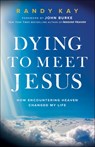 Dying to Meet Jesus - Randy Kay - 9780800799502