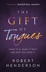 The Gift of Tongues – What It Is, What It Isn`t and Why You Need It - Robert Henderson ; Bill Hamon - 9780800799687