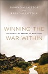 Winning the War Within – The Journey to Healing and Wholeness - Jason Vallotton ; Kris Vallotton - 9780800799731