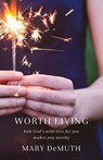 Worth Living - Mary DeMuth - 9780801005855
