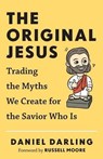 Original Jesus, The Trading the Myths We Create fo r the Savior Who Is - DARLING,  D - 9780801006494
