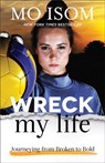 Wreck My Life - Journeying from Broken to Bold - Mo Isom - 9780801008146
