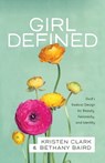 Girl Defined – God`s Radical Design for Beauty, Femininity, and Identity - Kristen Clark ; Bethany Baird - 9780801008450