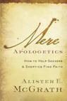 Mere Apologetics: How to Help Seekers and Skeptics Find Faith - Alister E. McGrath - 9780801014161