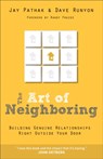 The Art of Neighboring – Building Genuine Relationships Right Outside Your Door - Jay Pathak ; Dave Runyon ; Randy Frazee - 9780801014598