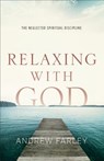 Relaxing with God – The Neglected Spiritual Discipline - Andrew Farley - 9780801015182