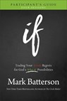 If Participant`s Guide – Trading Your If Only Regrets for God`s What If Possibilities - Mark Batterson - 9780801016028