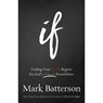 If – Trading Your If Only Regrets for God`s What If Possibilities - Mark Batterson - 9780801016059