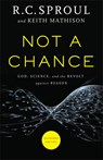 Not a Chance – God, Science, and the Revolt against Reason - R. C. Sproul ; Keith Mathison - 9780801016219