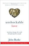 Unshockable Love – How Jesus Changes the World through Imperfect People - John Burke - 9780801016509
