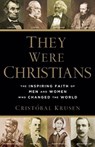 They Were Christians – The Inspiring Faith of Men and Women Who Changed the World - Cristobal Krusen - 9780801016578