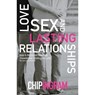 Love, Sex, and Lasting Relationships – God`s Prescription for Enhancing Your Love Life - Chip Ingram - 9780801017070