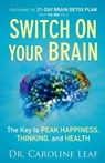 Switch On Your Brain – The Key to Peak Happiness, Thinking, and Health - Dr. Caroline Leaf - 9780801018398